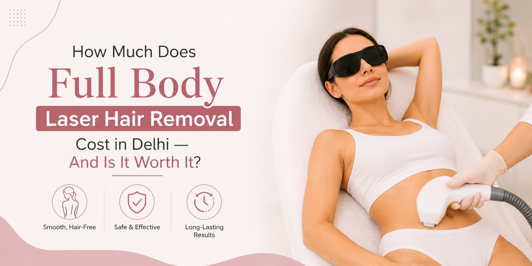 How Much Does Full Body Laser Hair Removal Cost in Delhi — And Is It Worth It?